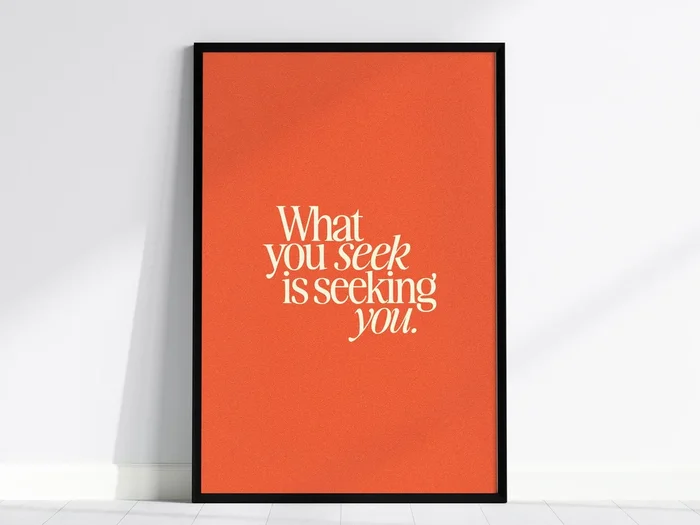 What You Seek Poster | Inspirational Quote Typography Wall Art Gift