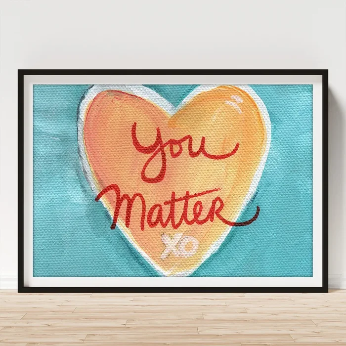 You Matter Love Art Print