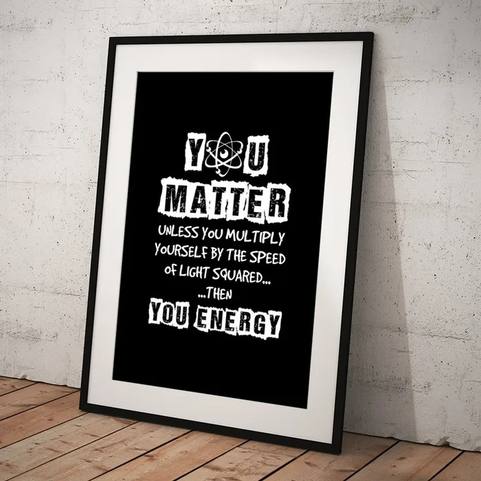 You Matter Then You Energy Funny Physics Science Art Print